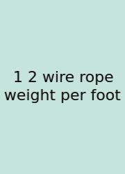 1 2 Wire Rope Weight Per Foot