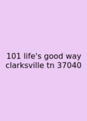 101 Life's Good Way Clarksville Tn 37040