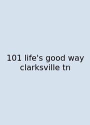 101 Life's Good Way Clarksville Tn