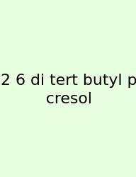 2 6 Di Tert Butyl P Cresol