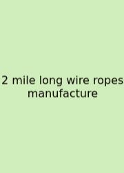 2 Mile Long Wire Ropes Manufacture