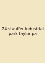 24 Stauffer Industrial Park Taylor Pa