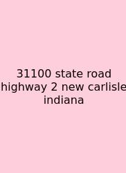 31100 State Road Highway 2 New Carlisle Indiana