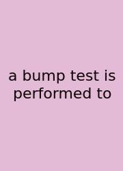A Bump Test Is Performed To