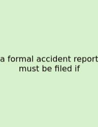 A Formal Accident Report Must Be Filed If