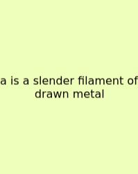A Is A Slender Filament Of Drawn Metal