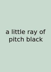 A Little Ray Of Pitch Black