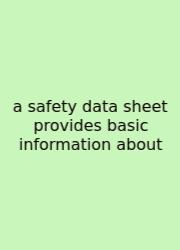 A Safety Data Sheet Provides Basic Information About