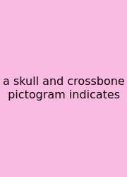 A Skull And Crossbone Pictogram Indicates