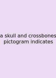 A Skull And Crossbones Pictogram Indicates