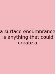 A Surface Encumbrance Is Anything That Could Create A