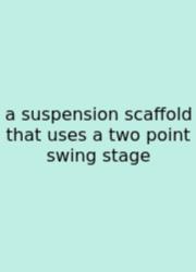 A Suspension Scaffold That Uses A Two Point Swing Stage