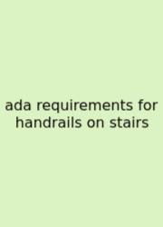 Ada Requirements For Handrails On Stairs