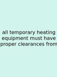 All Temporary Heating Equipment Must Have Proper Clearances From