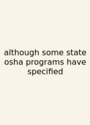 Although Some State Osha Programs Have Specified