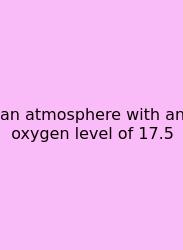 An Atmosphere With An Oxygen Level Of 17.5