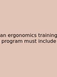 An Ergonomics Training Program Must Include
