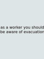 As A Worker You Should Be Aware Of Evacuation