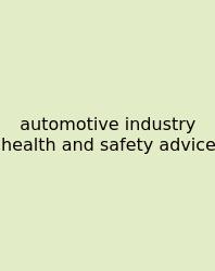 Automotive Industry Health And Safety Advice