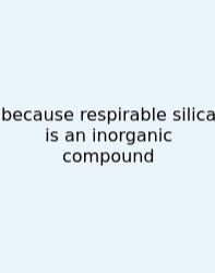Because Respirable Silica Is An Inorganic Compound