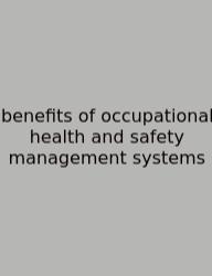 Benefits Of Occupational Health And Safety Management Systems