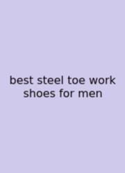 Best Steel Toe Work Shoes For Men