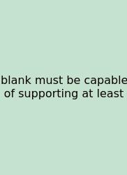 Blank Must Be Capable Of Supporting At Least