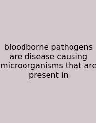 Bloodborne Pathogens Are Disease Causing Microorganisms That Are Present In