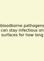 Bloodborne Pathogens Can Stay Infectious On Surfaces For How Long