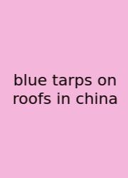 Blue Tarps On Roofs In China