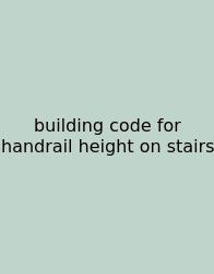 Building Code For Handrail Height On Stairs