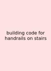 Building Code For Handrails On Stairs