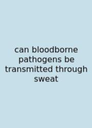 Can Bloodborne Pathogens Be Transmitted Through Sweat