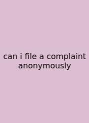 Can I File A Complaint Anonymously