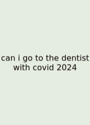 Can I Go To The Dentist With Covid 2024