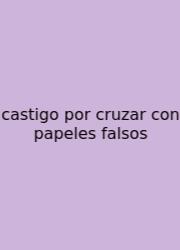 Castigo Por Cruzar Con Papeles Falsos