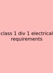 Class 1 Div 1 Electrical Requirements