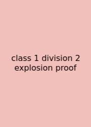 Class 1 Division 2 Explosion Proof