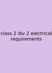Class 2 Div 2 Electrical Requirements