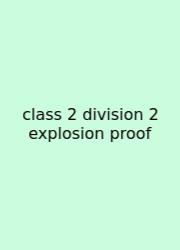Class 2 Division 2 Explosion Proof