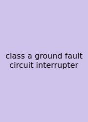 Class A Ground Fault Circuit Interrupter