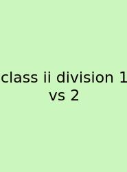 Class Ii Division 1 Vs 2