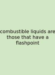 Combustible Liquids Are Those That Have A Flashpoint