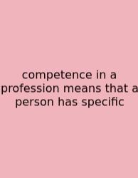 Competence In A Profession Means That A Person Has Specific