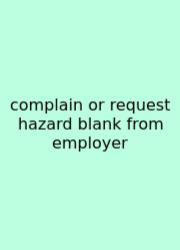 Complain Or Request Hazard Blank From Employer