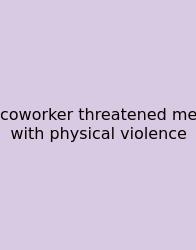 Coworker Threatened Me With Physical Violence