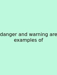 Danger And Warning Are Examples Of
