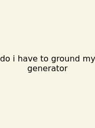 Do I Have To Ground My Generator
