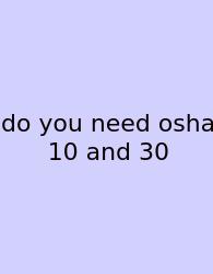 Do You Need Osha 10 And 30