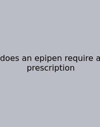 Does An Epipen Require A Prescription